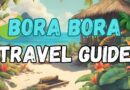 Ultimate Travel Guide To Bora Bora
